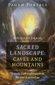 Pagan Portals - Sacred Landscape : Caves and Mountains: A Multi-Path Exploration of the World Around Us