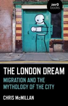 London Dream : Migration and the Mythology of the City