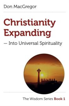 Christianity Expanding : Into Universal Spirituality