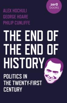 End of the End of History, The : Politics in the Twenty-First Century