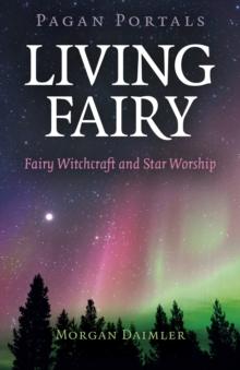 Pagan Portals - Living Fairy : Fairy Witchcraft and Star Worship