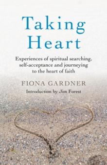 Taking Heart : Experiences of spiritual searching, self-acceptance and journeying to the heart of faith