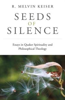 Seeds of Silence : Essays in Quaker Spirituality and Philosophical Theology