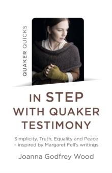 Quaker Quicks - In STEP with Quaker Testimony : Simplicity, Truth, Equality and Peace - inspired by Margaret Fell's writings