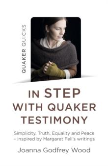 Quaker Quicks - In Step with Quaker Testimony : Simplicity, Truth, Equality And Peace - Inspired By Margaret Fell's Writings