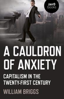 Cauldron of Anxiety, A : Capitalism in the twenty-first century