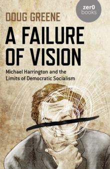 Failure of Vision : Michael Harrington and the Limits of Democratic Socialism