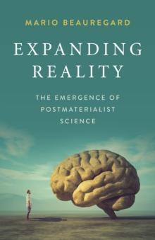 Expanding Reality : The Emergence of Postmaterialist Science