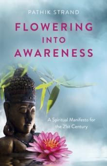 Flowering Into Awareness : A Spiritual Manifesto for the 21st Century