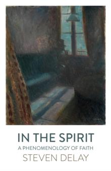 In the Spirit : A Phenomenology of Faith