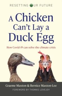 Resetting Our Future: A Chicken Cant Lay a Duck Egg : How Covid-19 can solve the climate crisis