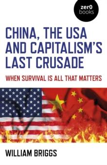 China, the USA and Capitalism's Last Crusade : When Survival Is All That Matters