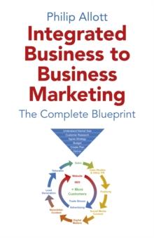 Integrated Business To Business Marketing : The Complete Blueprint