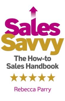 Sales Savvy : The How-to Sales Handbook