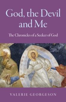 God, the Devil and Me : The Chronicles of a Seeker of God