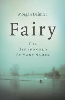 Fairy : The Otherworld by Many Names