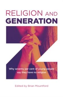 Religion and Generation Z : Why Seventy Per Cent of Young People Say They Have No Religion