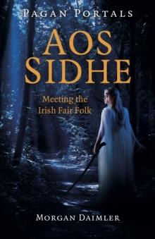 Pagan Portals - Aos Sidhe : Meeting the Irish Fair Folk