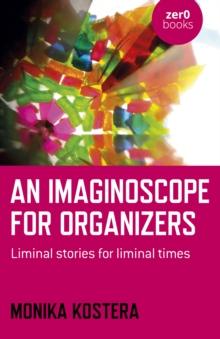 Imaginoscope for Organizers : Liminal Stories for Liminal Times