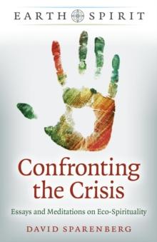 Confronting the Crisis : Essays and Meditations on Eco-Spirituality