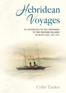 Hebridean Voyages : An Anthology of Sea Crossings to the Western Islands of Scotland, 1822-1955