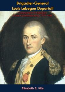 Brigadier-General Louis Lebegue Duportail, Commandant of Engineers in the Continental Army, 1777-1783