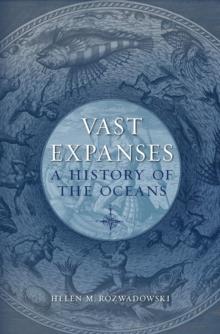 Vast Expanses : A History of the Oceans