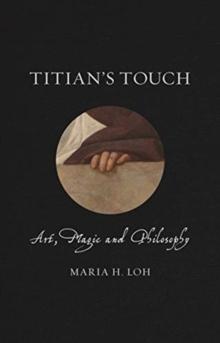 Titian's Touch : Art, Magic and Philosophy