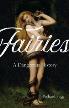 Fairies : A Dangerous History