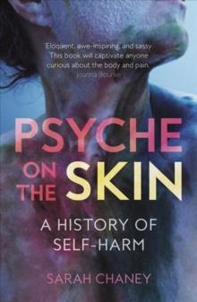 Psyche on the Skin : A History of Self-harm