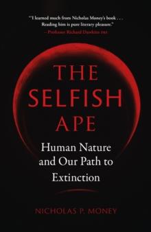 The Selfish Ape : Human Nature and Our Path to Extinction