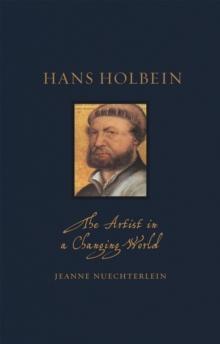 Hans Holbein : The Artist in a Changing World