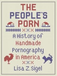 The People's Porn : A History of Handmade Pornography in America