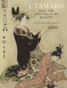 Utamaro and the Spectacle of Beauty : Revised and Expanded Second Edition