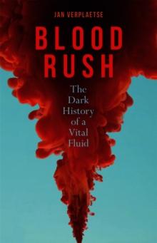 Blood Rush : The Dark History of a Vital Fluid