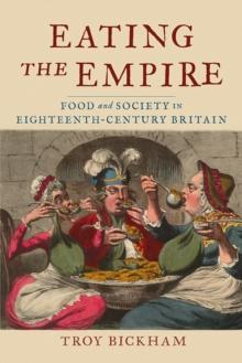 Eating the Empire : Food and Society in Eighteenth-Century Britain