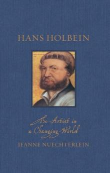 Hans Holbein : The Artist in a Changing World