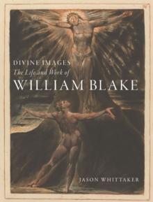 Divine Images : The Life and Work of William Blake