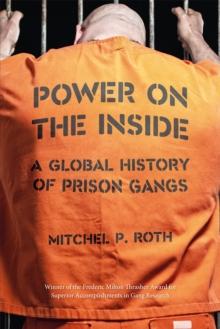 Power on the Inside : A Global History of Prison Gangs