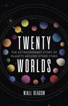 Twenty Worlds : The Extraordinary Story of Planets Around Other Stars