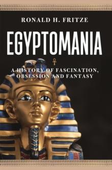 Egyptomania : A History of  Fascination, Obsession and Fantasy