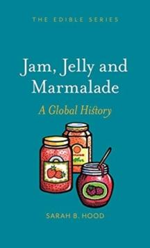 Jam, Jelly and Marmalade : A Global History