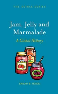 Jam, Jelly and Marmalade : A Global History