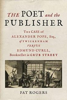 The Poet and the Publisher : The Case of Alexander Pope, Esq., of Twickenham versus Edmund Curll, Bookseller in Grub Street