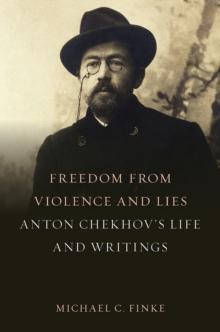 Freedom from Violence and Lies : Anton Chekhov's Life and Writings