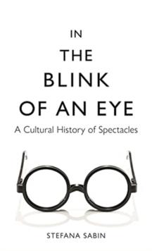 In the Blink of an Eye : A Cultural History of Spectacles