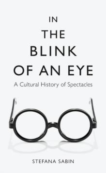 In the Blink of an Eye : A Cultural History of Spectacles