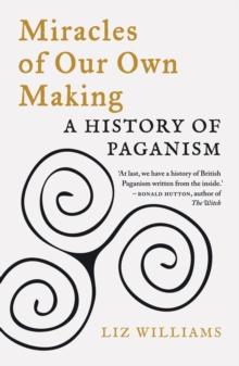 Miracles of Our Own Making : A History of Paganism