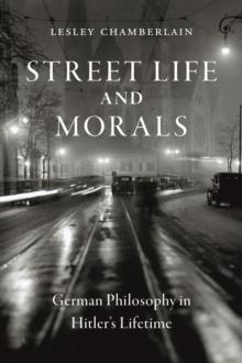 Street Life and Morals : German Philosophy in Hitler's Lifetime