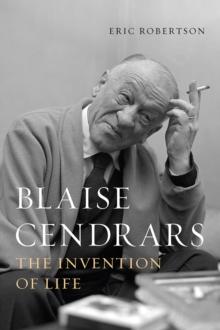 Blaise Cendrars : The Invention of Life